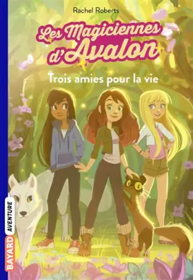 Couverture du produit · Les magiciennes d'Avalon, Tome 01: Trois amies pour la vie