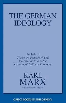 Couverture du produit · The German Ideology: Including Thesis on Feuerbach (Great Books in Philosophy)