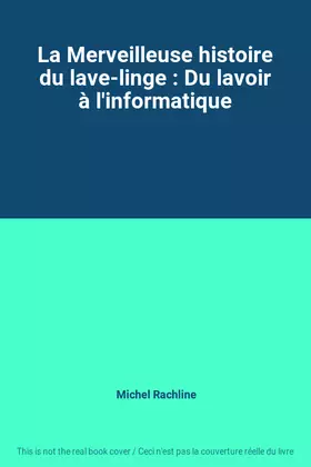 Couverture du produit · La Merveilleuse histoire du lave-linge : Du lavoir à l'informatique