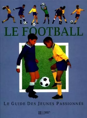 Couverture du produit · Le football : Le guide des jeunes passionnés