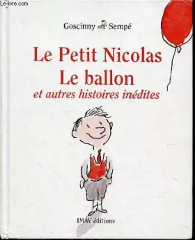 Couverture du produit · LE PETIT NICOLAS, LE BALLON ET AUTRES HISTOIRES INEDITES.