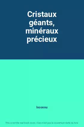 Couverture du produit · Cristaux géants, minéraux précieux