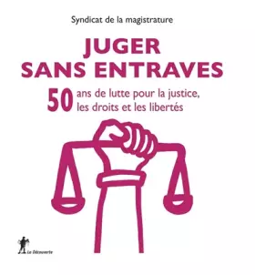 Couverture du produit · Juger sans entraves: 50 ans de lutte pour la justice, les droits et les libertés