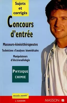 Couverture du produit · Concours d'entree en ecole de masseurs-kinesitherapeutes Physique-chimie. Sujets et corriges