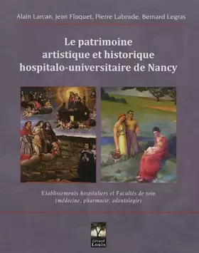 Couverture du produit · Le patrimoine artistique et historique hospitalo-universitaire de Nancy: Etablissements hospitaliers et Facultés de soin (médec