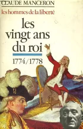 Couverture du produit · Les vingt ans du Roi de la mort de louis XV a celles de Rousseau 1774-1778 (Les hommes de la liberté tome 1)