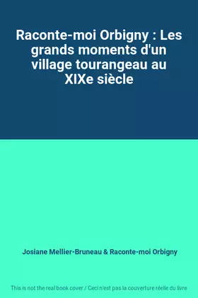 Couverture du produit · Raconte-moi Orbigny : Les grands moments d'un village tourangeau au XIXe siècle