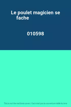 Couverture du produit · Le poulet magicien se fache                                                                   010598