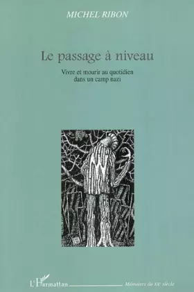 Couverture du produit · Le passage à niveau: Vivre et mourir au quotidien dans un camp nazi