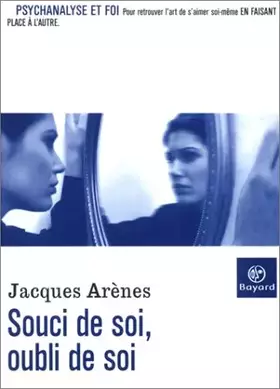 Couverture du produit · Souci de soi, oubli de soi : Psychanalyse et foi pour retrouver l'art de s'aimer en faisant place a l'autre