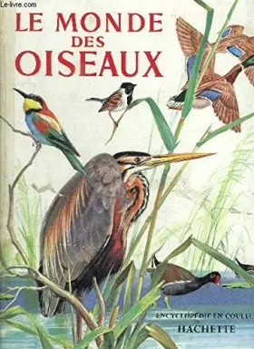 Couverture du produit · LE MONDE DES OISEAUX - ENCYCLOPEDIE EN COULEURS