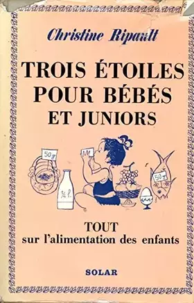 Couverture du produit · 3 étoiles pour bébés et juniors, le premier livre de gastronomie enfantine. solar, 1966