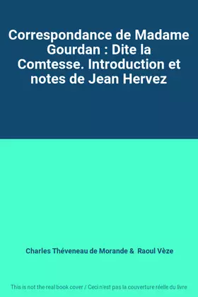Couverture du produit · Correspondance de Madame Gourdan : Dite la Comtesse. Introduction et notes de Jean Hervez