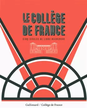 Couverture du produit · Le Collège de France: Cinq siècles de libre recherche