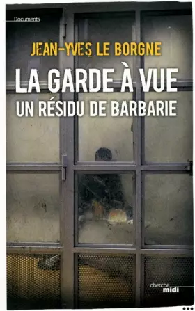 Couverture du produit · La garde à vue, un résidu de barbarie