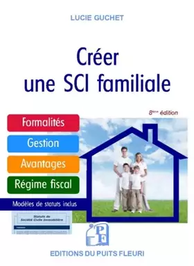 Couverture du produit · Créer une SCI familiale: Formalités - Gestion - Avantages - Régime fiscal - Modèle de statuts