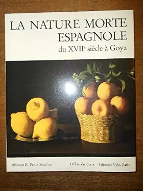 Couverture du produit · La Nature morte espagnole : Du XVIIe siècle à Goya
