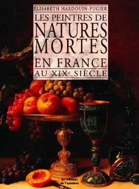 Couverture du produit · Peintres des natures mortes en France au XIXe siècle