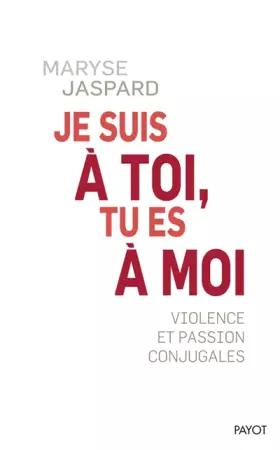 Couverture du produit · Je suis à toi, tu es à moi: Violence et passion conjugales