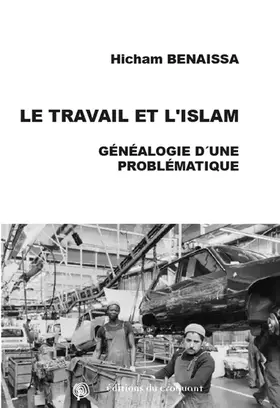 Couverture du produit · Le Travail et l'Islam - Généalogie d'une problématique