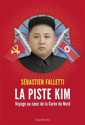 Couverture du produit · La piste Kim - Voyage au coeur de la Corée du Nord