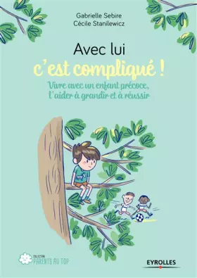 Couverture du produit · Avec lui c'est compliqué !: Vivre avec un enfant précoce, l'aider à grandir et réussir