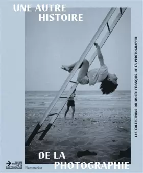 Couverture du produit · Une autre histoire de la photographie : Les collections du musée français de la photographie