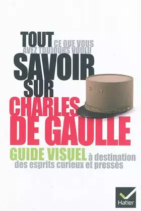 Couverture du produit · Tout ce que vous avez toujours voulu savoir sur Charles de Gaulle: Guide visuel à destination des esprits curieux et pressés