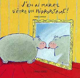 Couverture du produit · J'en ai marre d'être un hippopotame !