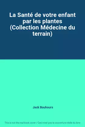 Couverture du produit · La Santé de votre enfant par les plantes (Collection Médecine du terrain)