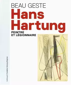 Couverture du produit · Beau geste : Hans Hartung, peintre et légionnaire