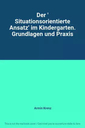 Couverture du produit · Der ' Situationsorientierte Ansatz' im Kindergarten. Grundlagen und Praxis