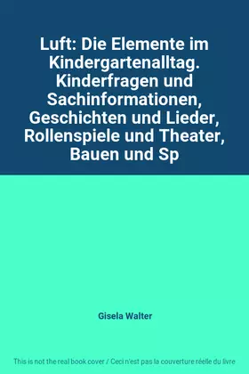 Couverture du produit · Luft: Die Elemente im Kindergartenalltag. Kinderfragen und Sachinformationen, Geschichten und Lieder, Rollenspiele und Theater,