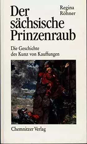 Couverture du produit · Der sächsische Prinzenraub: Die Geschichte des Kunz von Kauffungen