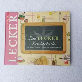 Couverture du produit · Die Lecker Kochschule: Die besten Rezepte. Schritt für Schritt erklärt