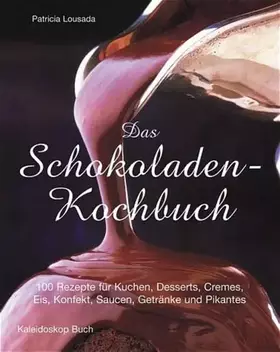 Couverture du produit · Das Schokoladen-Kochbuch: 100 Rezepte für Kuchen, Desserts, Cremes, Eis, Konfekt, Saucen, Getränke und Pikantes