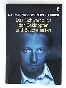 Couverture du produit · Das Schwarzbuch der Bekloppten und Bescheuerten (0): Dietmar Wischmeyers Logbuch. Originalausgabe