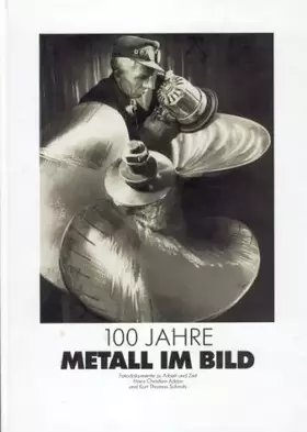 Couverture du produit · Hundert Jahre Metall im Bild. Fotodokumente zu Arbeit und Zeit