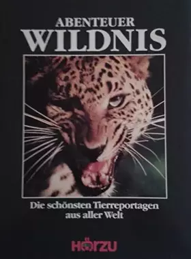 Couverture du produit · Abenteuer Wildnis : die schönsten Tierreportagen aus aller Welt.