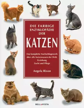Couverture du produit · Die farbige Enzyklopädie der Katzen: Das komplette Nachschlagewerk über alle Katzenrassen der Welt. Erziehung, Zucht, Pflege