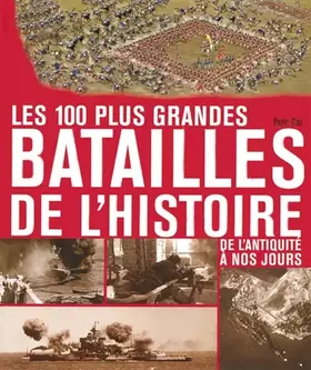 Couverture du produit · 100 PLUS GRANDES BATAILLES DE L'HISTOIRE DE L'ANTIQUITE A NOS JOURS