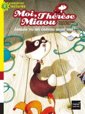 Couverture du produit · Moi, Thérèse Miaou - Jamais vu un cadeau aussi nul ! CP/CE1 6/7 ans