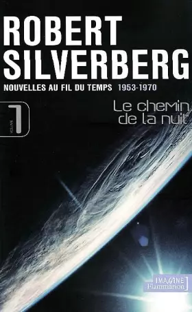 Couverture du produit · Le Chemin de la nuit, volume 1 : Nouvelles au fil du temps, 1953-1970