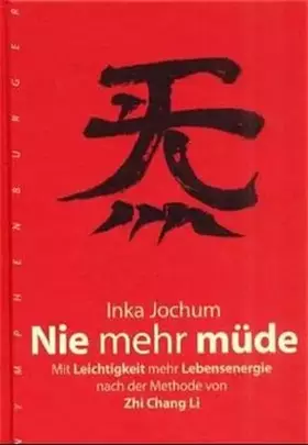Couverture du produit · Nie mehr müde: Mit Leichtigkeit mehr Lebensenergie nach der Methode von Zhichang Li
