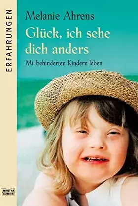 Couverture du produit · Glück, ich sehe dich anders: Mit behinderten Kindern leben