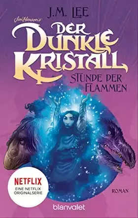 Couverture du produit · Der dunkle Kristall - Stunde der Flammen (4): Roman (The Dark Crystal, Band 4)