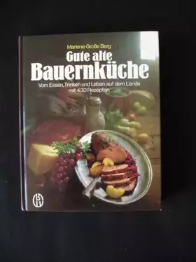 Couverture du produit · Gute alte Bauernküche. Vom Essen, Trinken und Leben auf dem Lande mit 430 Rezepten