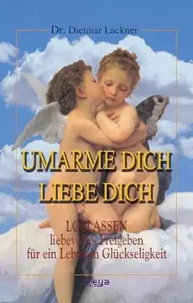 Couverture du produit · Umarme dich, liebe dich: LOSLASSEN- liebevolles Freigeben für ein Leben in Glückseligkeit.