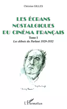 Couverture du produit · Les écrans nostalgiques du cinéma français. Tome 1, Les débuts du Parlant 1929-1932
