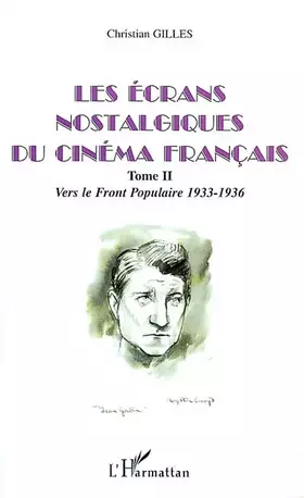 Couverture du produit · Les écrans nostalgiques du cinéma français. Tome 2, Vers le Front Populaire 1933-1936